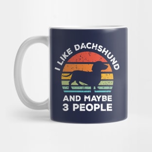 I Like Dachshund and Maybe 3 People, Retro Vintage Sunset with Style Old Grainy Grunge Texture Mug